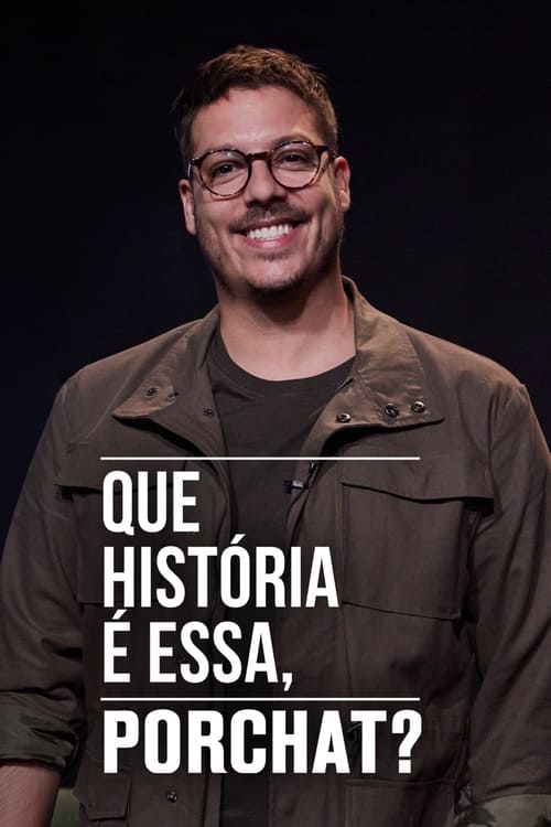 Que História é Essa, Porchat?