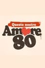 questo nostro amore 80